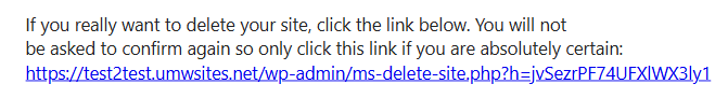 Email text reading "If you really want to delete your site, click the link below. You will not be asked to confirm again so only click this link if you are absolutely certain:"